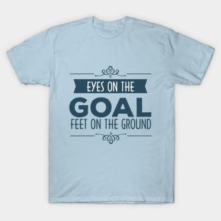 Eyes on the Goal quote T-Shirt